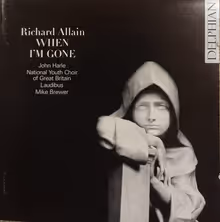 Cover art, When I'm Gone: Choral Works including Missa Brevis, Richard Allain, Hamilton; Owens; Laudibus; National Youth Choir of Great Britain / Mike Brewer