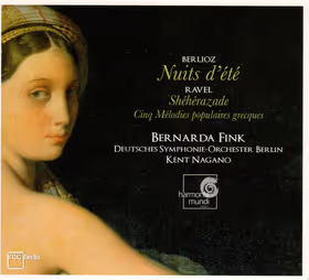 Nuits d'été / Shéhérazade / Cinq Mélodies populaires grecques, Bernarda Fink; Deutsches Symphonie-Orchester Berlin / Kent Nagano (Harmonia Mundi)