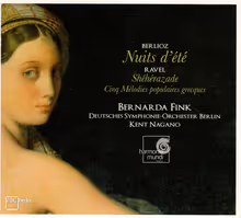 Cover art, Nuits d'été / Shéhérazade / Cinq Mélodies populaires grecques, Berlioz / Ravel, Bernarda Fink; Deutsches Symphonie-Orchester Berlin / Kent Nagano