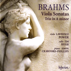 Viola Sonatas, Op.120; Trio in A minor, Op.114, Lawrence Power, viola; Tim Hugh, cello; Simon Crawford-Phillips, piano (Hyperion)