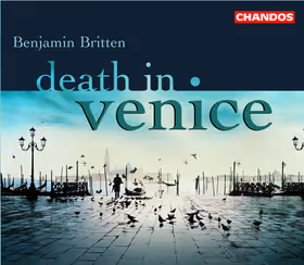 Death in Venice, Langridge; Opie; Chance; BBC Singers; City of London Sinfonia / Hickox (Chandos)