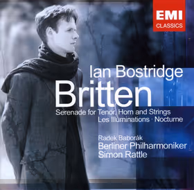 Les Illuminations; Serenade for Tenor, Horn & Strings; Nocturne, Ian Bostridge, tenor; Radek Baborák, horn; Berlin Philharmonic Orchestra / Simon Rattle (EMI)