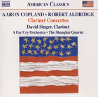 Clarinet Concertos, David Singer, clarinet, A Far Cry; The Shanghai Quartet (Naxos)
