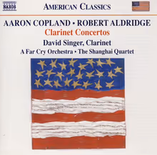 Cover art, Clarinet Concertos, Copland / Aldridge, David Singer, clarinet, A Far Cry; The Shanghai Quartet