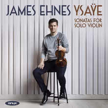Cover art, Six Sonatas for Solo Violin, Op. 27, Eugène Ysaÿe, James Ehnes, violin