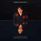 Mirrors, George Xiaoyuan Fu, piano (Platoon (self-released))