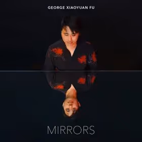 Mirrors, George Xiaoyuan Fu, piano (Platoon (self-released))