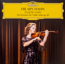 Cover art, Six Sonatas for Solo Violin, Op. 27, Eugène Ysaÿe, Hilary Hahn, violin
