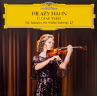 Six Sonatas for Solo Violin, Op. 27, Hilary Hahn, violin (Deutsche Grammophon)