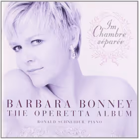 Im Chambre Séparée (The Operetta Album), Barbara Bonney, soprano; Ronald Schneider, piano (Decca)