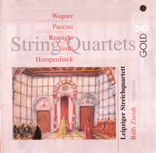 Cover art, String Quartets by Opera Composers, Various (Wagner, Puccini, Respighi, Verdi, Humperdinck), Leipzig String Quartet; Ruth Ziesak, soprano