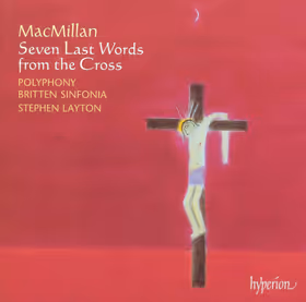 Seven Last Words from the Cross; On the Annunciation of the Blessed Virgin; Te Deum, Polyphony; Britten Sinfonia / Stephen Layton (Hyperion)
