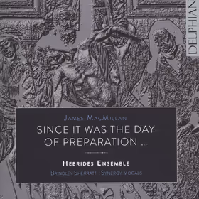 Since it was the Day of Preparation..., Hebrides Ensemble, Synergy Vocals, Brindley Sherratt (bass) (Delphian)