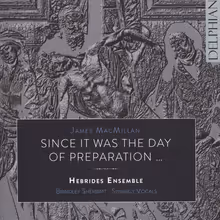 Cover art, Since it was the Day of Preparation..., MacMillan, Hebrides Ensemble, Synergy Vocals, Brindley Sherratt (bass)