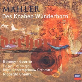 Des Knaben Wunderhorn, Barbara Bonney, Matthias Goerne, Sara Fulgoni, Gösta Winbergh; Royal Concertgebouw Orchestra / Riccardo Chailly (Decca)