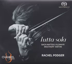 Tutta Sola, Rachel Podger, violin (Channel Classics)