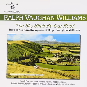 The Sky Shall Be Our Roof, Sarah Fox, Juliette Pochin, Andrew Staples, Roderick Williams; Iain Burnside, piano (Albion)